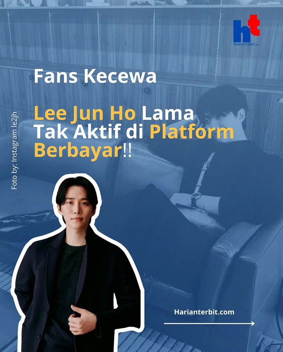 Fans Kecewa, Lee Jun Ho Lama Tak Aktif di Platform Berbayar!!