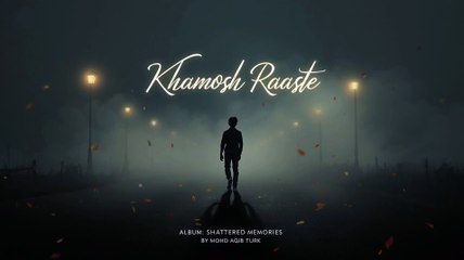 Khamosh Raaste - Mohd Aqib Turk (Official Song) Shattered Memories Album