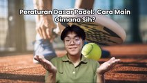 Peraturan Dasar Padel: Mainnya Gimana Sih?