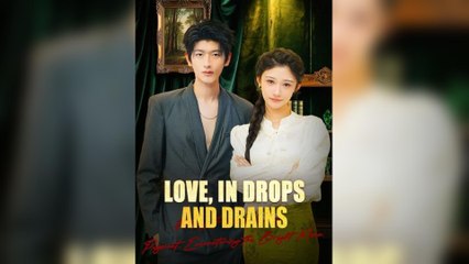 Love, In Drops And Drains