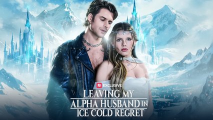 [Premiere Drama] Leaving My Alpha Husband in Ice Cold Regret | 🍕4P Channel