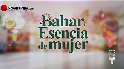 Bahar - Esencia de Mujer Capítulo 12 Completo HD en Español