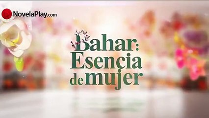 Bahar - Esencia de Mujer Capítulo 1 Completo HD en Español