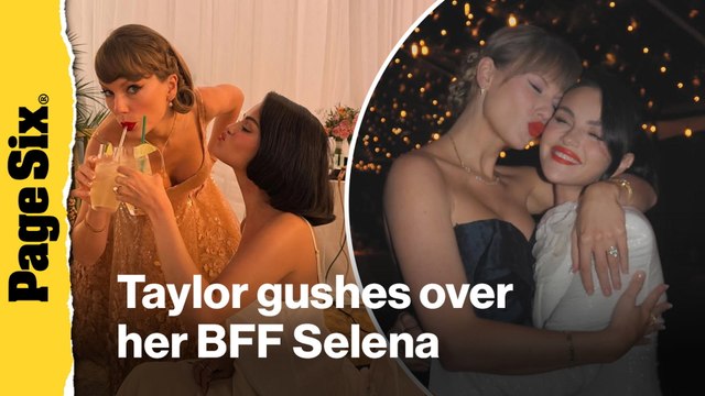 Taylor Swift gushes over BFF Selena Gomez on wedding day