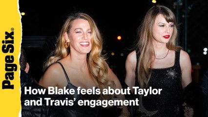 How Blake Lively feels about Taylor Swift's engagement to Travis Kelce