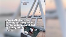 Brooks Nader rocks nothing but thong bikini bottoms during fun-filled getaway in Italy