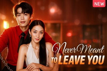 Never Meant To Leave You _ Never Let You Go Again (2025) - FULL HD [Eng Sub]