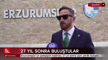Erzurumspor'un şampiyon kadrosu 27 yıl sonra aynı yerde buluştu