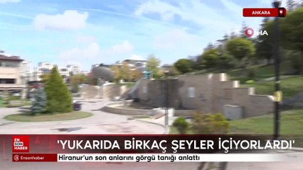 Ankara'da Hiranur'un son anlarını görgü tanığı anlattı
