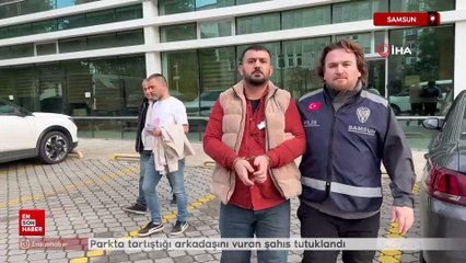 Samsun'da parkta tartıştığı arkadaşını vuran şahıs tutuklandı
