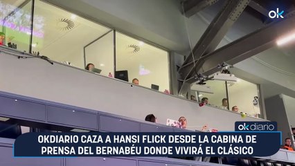 OKDIARIO caza a Hansi Flick desde la cabina de prensa del Bernabéu donde vivirá el Clásico