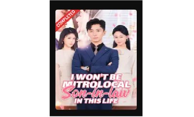 I Won't be Mitrolocal Son-in-law In This Life (2025) – FULL [Eng Sub]