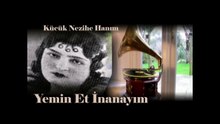 *Kücük Nezihe Hanım ♪♪♪ Yemin Et İnanayım Beni Sen Sevdiğine