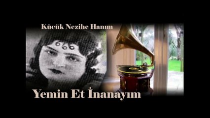 *Kücük Nezihe Hanım ♪♪♪ Yemin Et İnanayım Beni Sen Sevdiğine