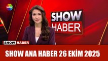 Show Ana Haber 26 Ekim 2025