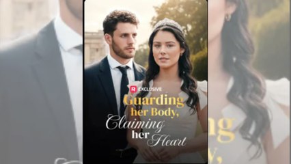 Guarding Her Body, Claiming Her Heart Full Movie_Reelshort