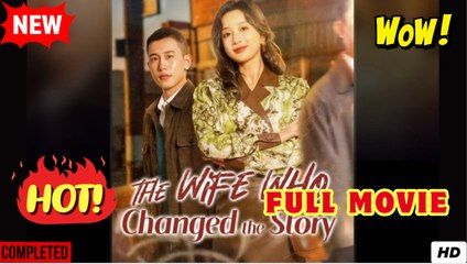 the wife who changed the story chinese drama - Video Dailymotion
