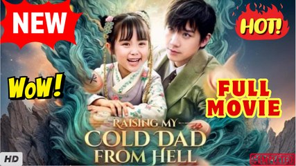 💥🎬 🔥 Raising My Cold Dad From Hell (2025) - FULL [Eng Sub]