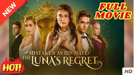 ❣️🔥🎬 Mistaken as His Mate The Lunas Regret - Full