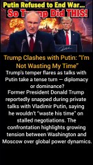 Trump Clashes with Putin: “I’m Not Wasting My Time”
