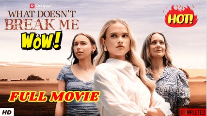 🔥💥 What Doesn't Break Me (FULL & DETAILED MOVIE)