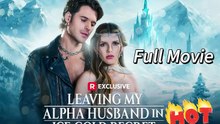 Leaving My Alpha Husband in Ice Cold Regret Full Episodes| Free