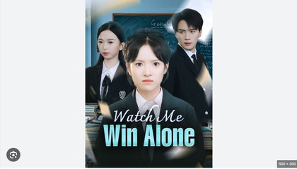 Watch Me Win Alone Chinese Drama - English Sub