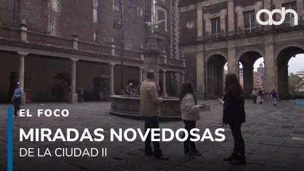 Miradas novedosas de la ciudad ll | El Foco