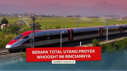 Berapa Total Utang Proyek Whoosh? Ini Rinciannya