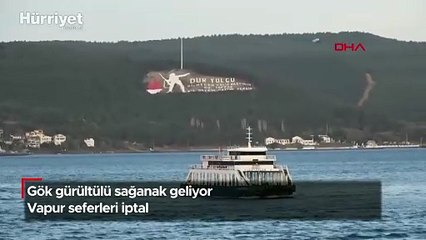 Gök gürültülü sağanak geliyor Vapur seferleri iptal