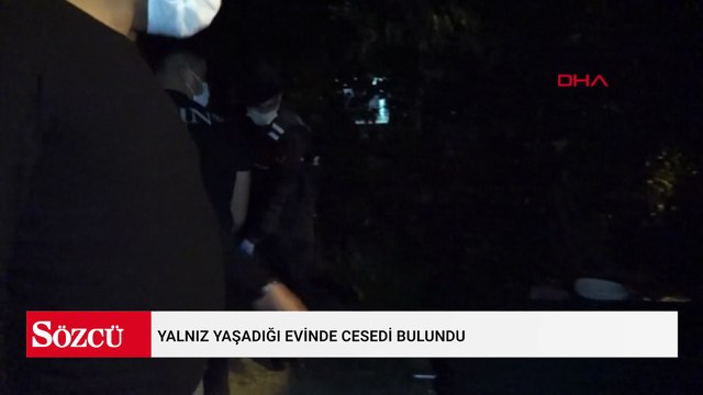 Yalnız yaşadığı evinde cesedi bulundu