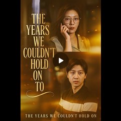 The Years We Couldn't Hold On To - Full Movies English Sub