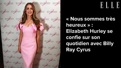 « Nous sommes très heureux » : Elizabeth Hurley se confie sur son quotidien avec Billy Ray Cyrus