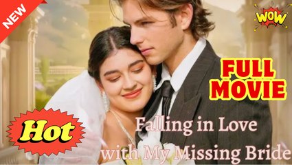 Fall In Love With My Missing Bride - Full Movie HD