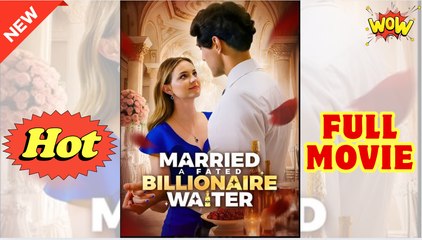 [New] Married A Fated Billionaire Waiter - Full Movie Drama Hub