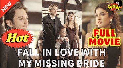 Fall In Love With My Missing Bride - Full Movie HD