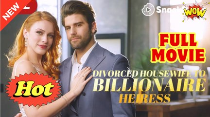 Divorced Housewife to Billionaire Heiress - Full Movie HD