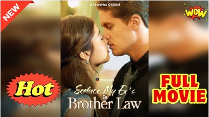 Seduce My Exs Brother-in-Law - Full Movie HD - Drama ShortFilms Hot - Video Dailymotion
