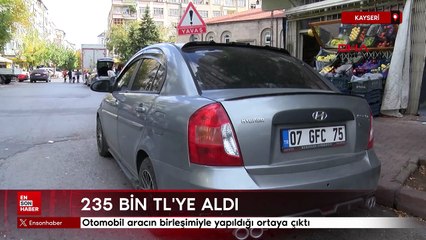 Kayseri'de 235 bin TL’ye aldığı otomobilin 2 aracın birleşimiyle yapıldığı ortaya çıktı