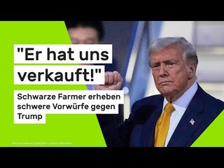 "Er hat uns verkauft!" Schwarze Farmer erheben schwere Vorwürfe Trump