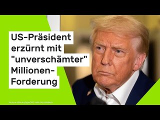 Donald Trump: US-Präsident erzürnt mit "unverschämter" Millionen-Forderung