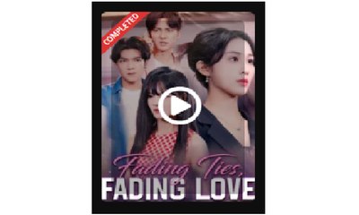 Fading Ties Fading Love Chinese Drama - English Sub