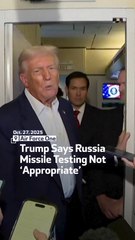 Trump Says Russia Missile Testing Not ‘Appropriate’