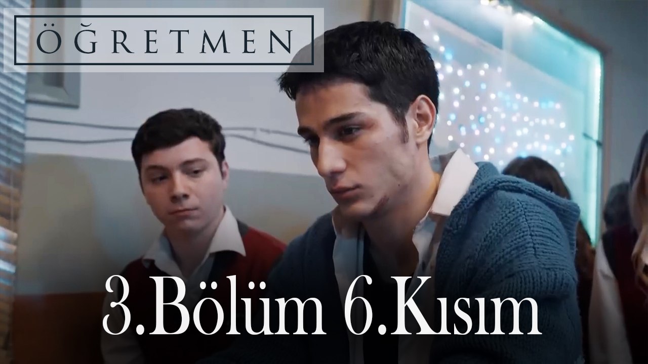 Öğretmen 3.Bölüm 6.Kısım