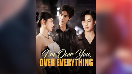 I’m Over You Over Everything (2025) - FULL HD [Eng Sub]