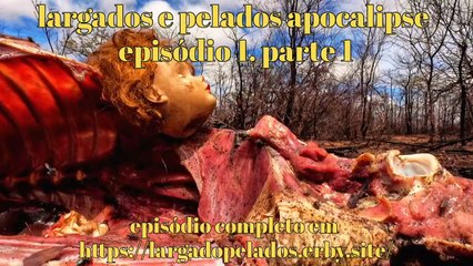 Largados e pelados apocalipse ep1/parte 1