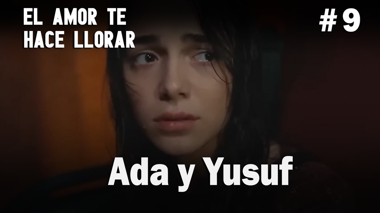 Ada y Yusuf # 9 - El Amor Te Hace Ilorar