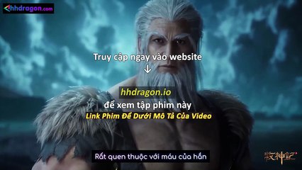 Xem Mục Thần Ký Tập 56 Vietsub Thuyết Minh – Cập Nhật Mới Nhất 🔥