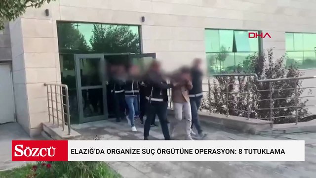 Elazığ’da organize suç örgütüne operasyon: 8 tutuklama