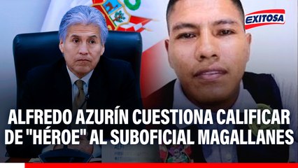 Alfredo Azurín cuestiona calificar de "héroe" al suboficial Magallanes: "Es un funcionario que ha hecho bien su trabajo"